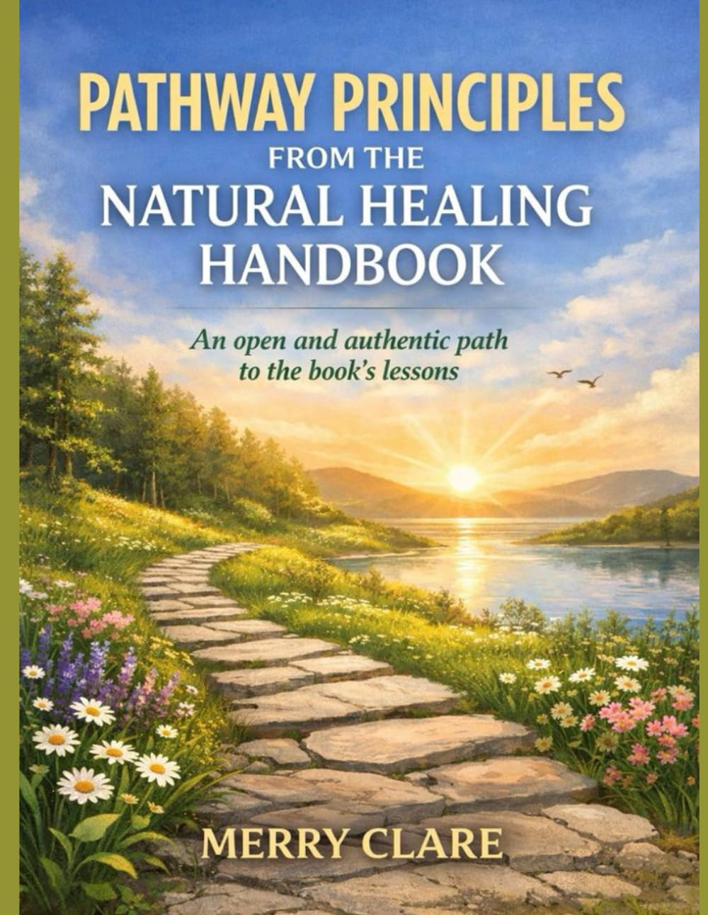 Pathway Principles From The Natural Healing Handbook: An open and authentic path to the book’s lessons