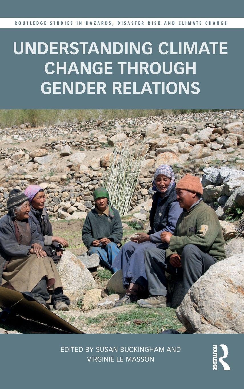 Understanding Climate Change through Gender Relations (Routledge Studies in Hazards, Disaster Risk and Climate Change)      1st Edition
