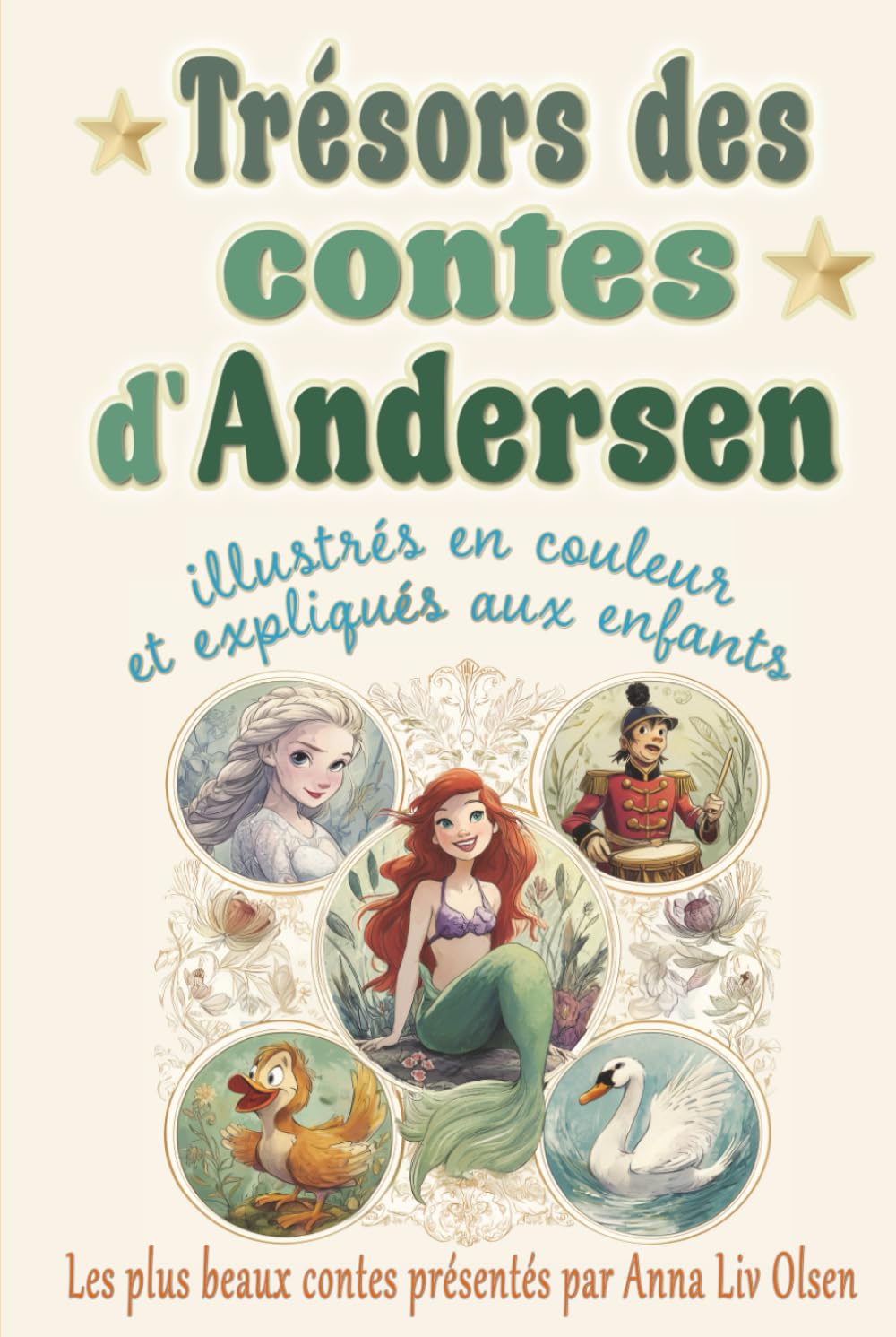 Trésors des contes d'Andersen: Les plus beaux contes de Hans Christian Andersen illustrés en couleur et expliqués aux enfants