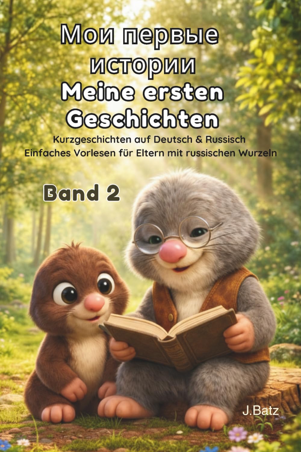 Мои первые истории - Meine ersten Geschichten - Band 2: Kurzgeschichten auf Deutsch & Russisch - Einfaches Vorlesen für Eltern mit russischen Wurzeln (Все тома - Alle Bände)