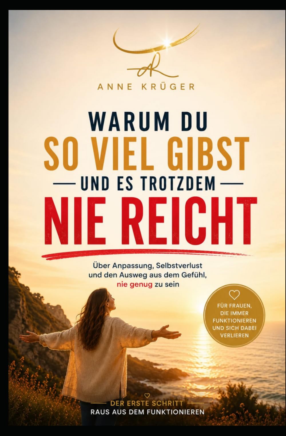 Warum du so viel gibst und es trotzdem nicht reicht: Über Anpassung, Selbstverlust und den Ausweg aus dem Gefühl, nie genug zu sein