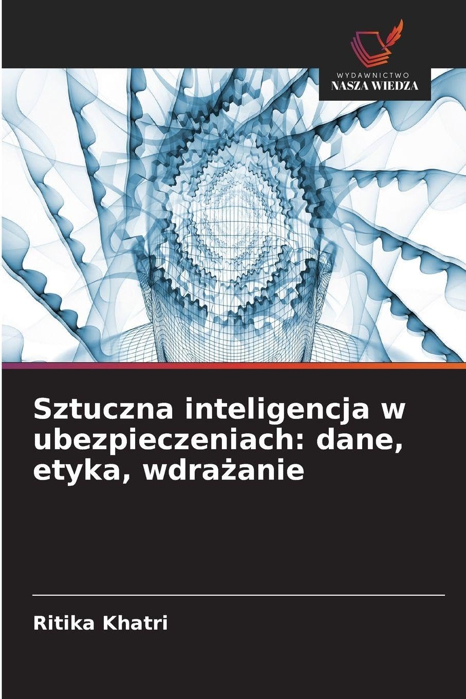 Sztuczna inteligencja w ubezpieczeniach: dane, etyka, wdra¿anie