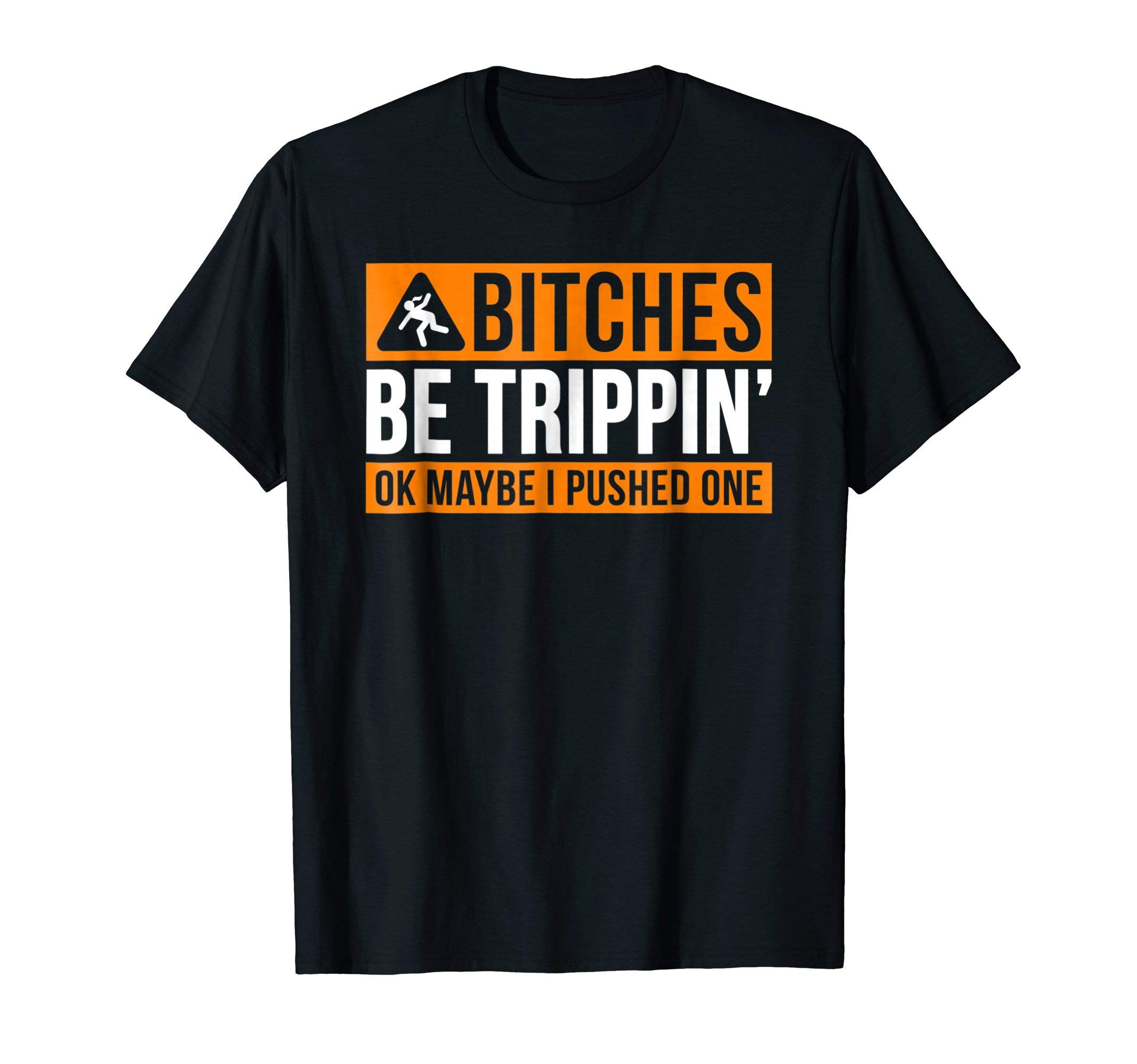 BITCHES BE TRIPPIN' OK MAYBE I PUSHED ONE T-ShirtOEKO-TEX STANDARD 100