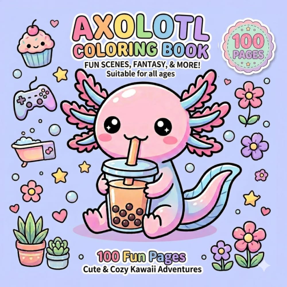 Axolotl Coloring Book: 100 Cute & Cozy Kawaii Axolotl Adventures for Relaxation and Stress Relief – Fun Coloring Pages for Kids & Adults