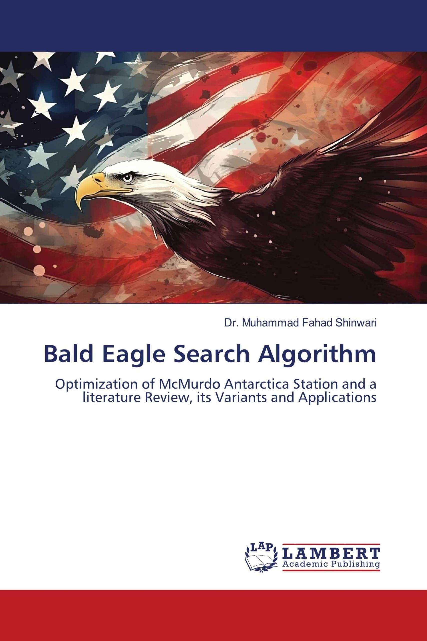 Bald Eagle Search Algorithm: Optimization of McMurdo Antarctica Station and a literature Review, its Variants and Applications