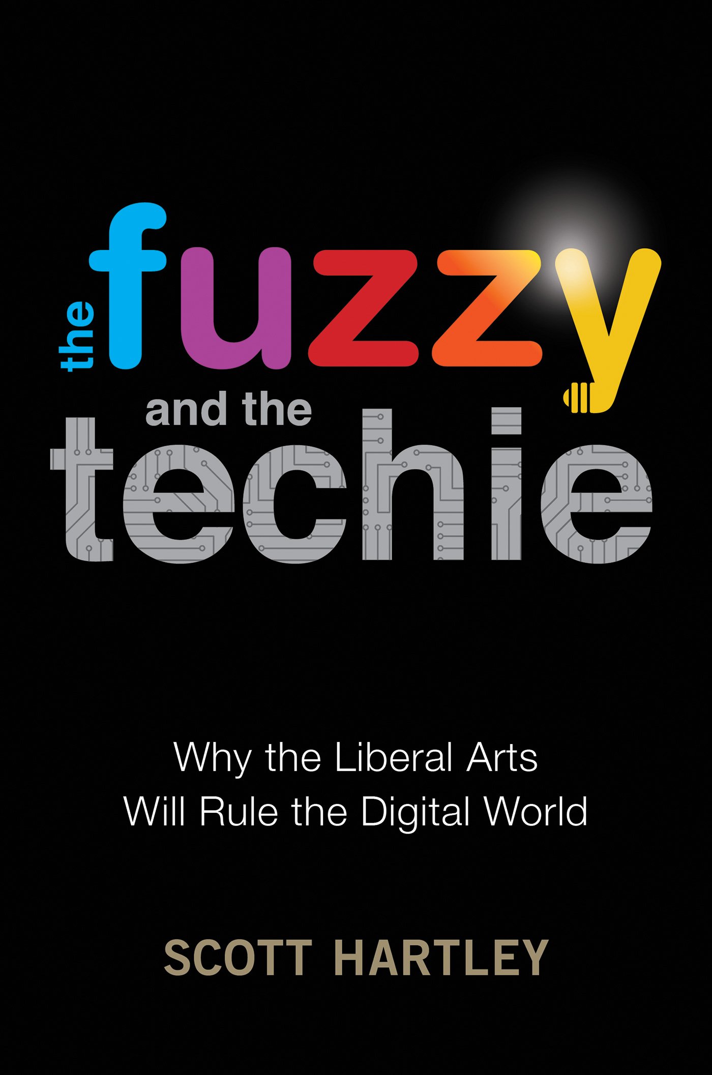 The Fuzzy and the Techie: Why the Liberal Arts Will Rule the Digital World Hardcover – April 25, 2017
