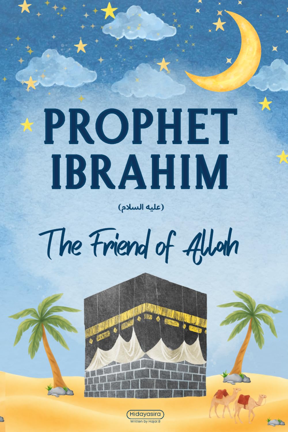 Prophet Ibrahim’s Trust in Allah: Lessons from the Life of Prophet Ibrahim for Young Readers (Lessons from the Prophets: Inspiring Islamic Stories for Young Readers)
