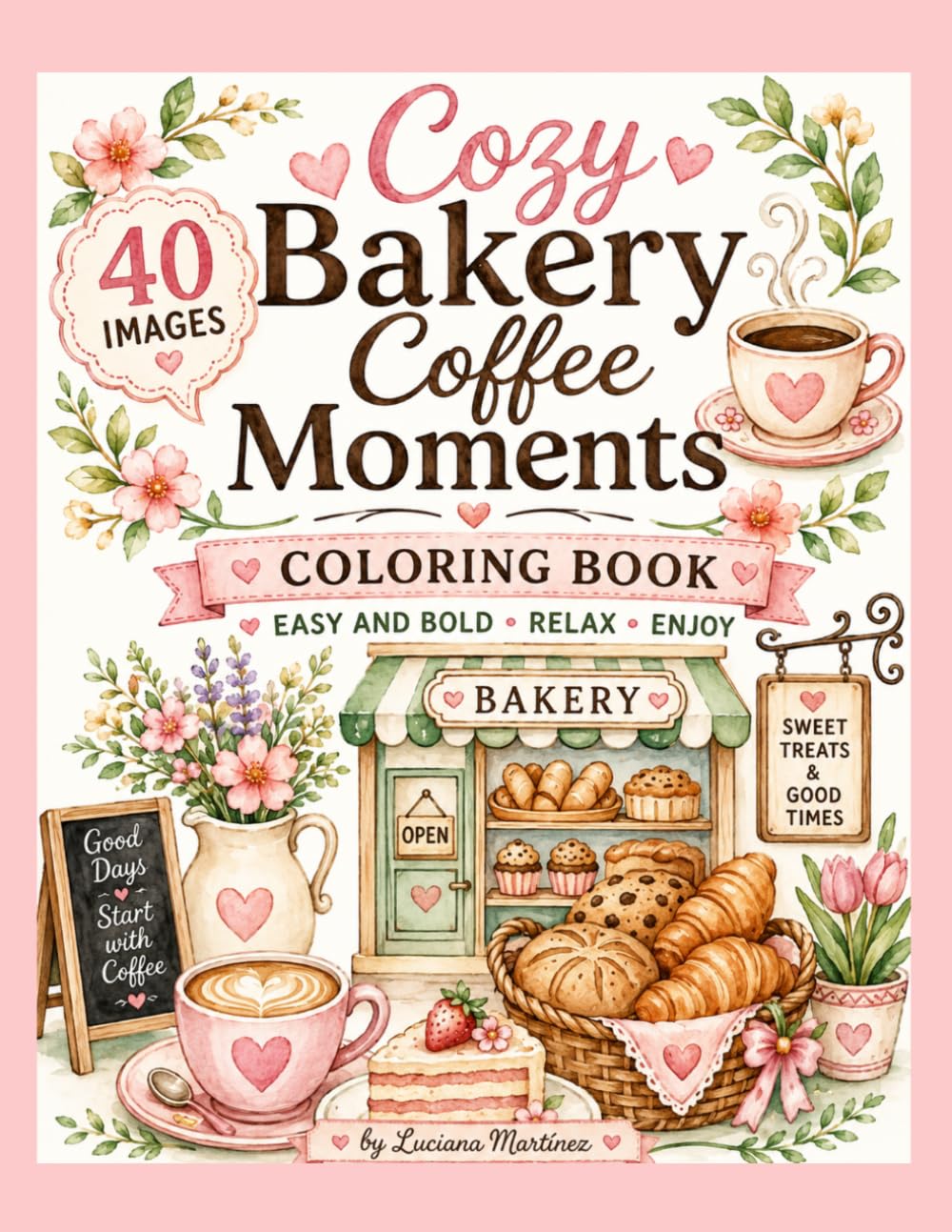 Cozy Bakery Coffee Moments: Coloring Book Easy and Bold-Relax-Enjoy ("Cozy Moments Collection")