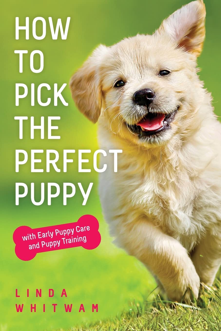 How to Pick The Perfect Puppy: With Early Puppy Care and Puppy Training (Canine Handbooks)