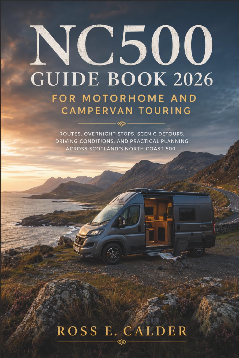 Nc500 Guide Book 2026 for Motorhome and Campervan Touring: Routes, Overnight Stops, Scenic Detours, Driving Conditions, and Practical Planning Across Scotland’s North Coast 500