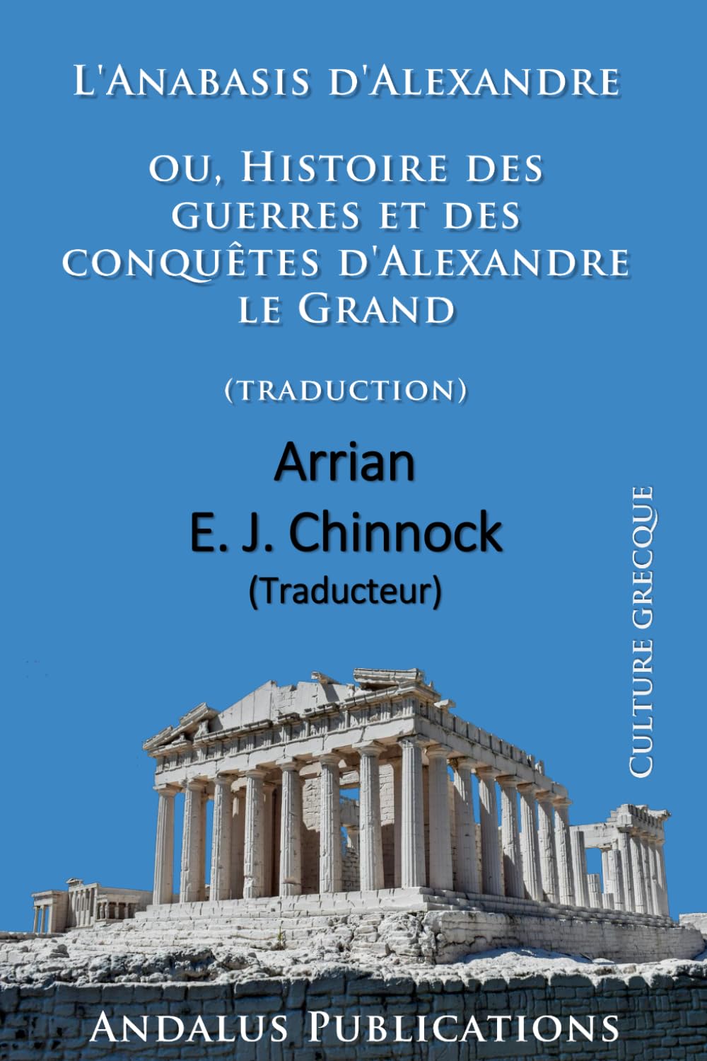 L'Anabasis d'Alexandre ou,: Histoire des guerres et des conquêtes d'Alexandre le Grand (traduction)