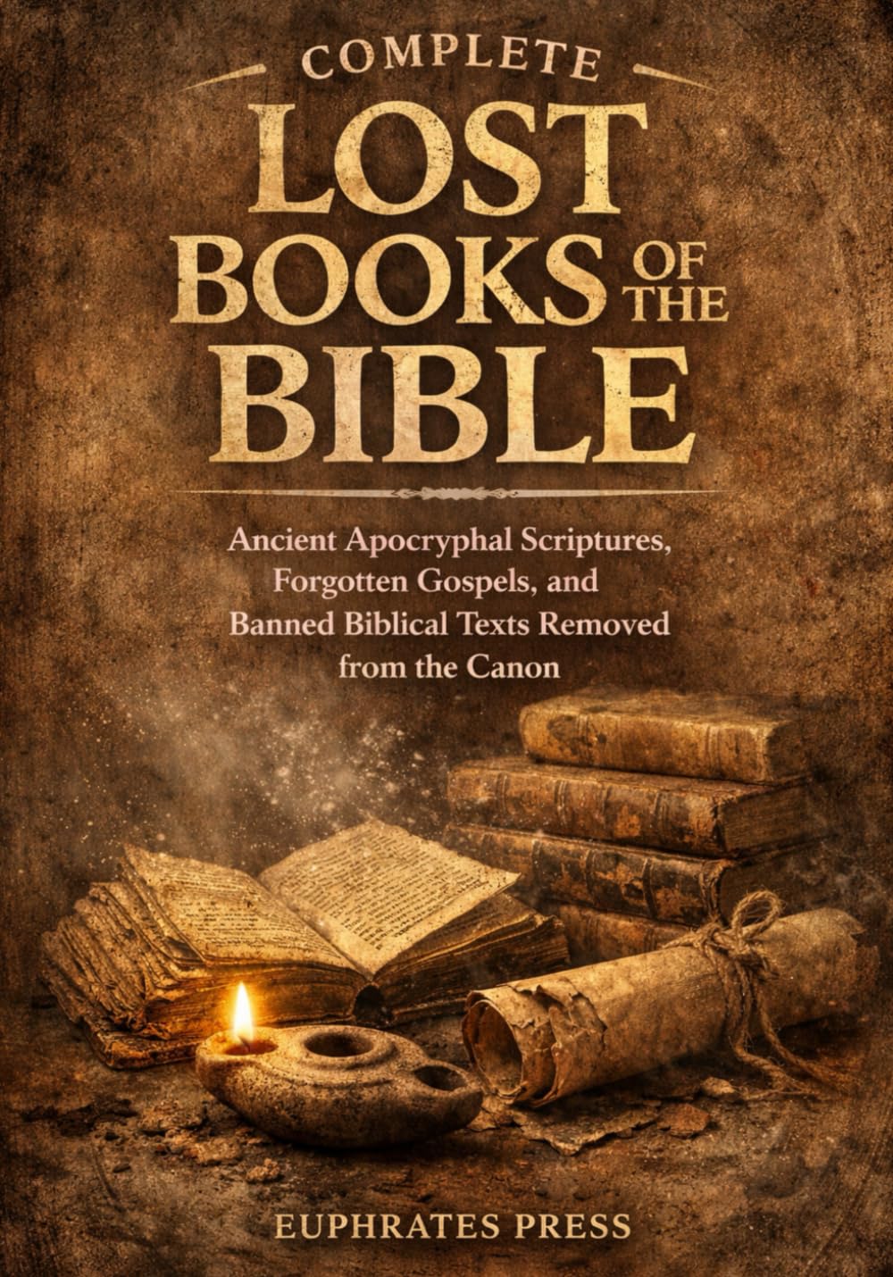 Complete Lost Books of the Bible: Ancient Apocryphal Scriptures, Forgotten Gospels, and Banned Biblical Texts Removed from the Canon      Paperback – February 2, 2026