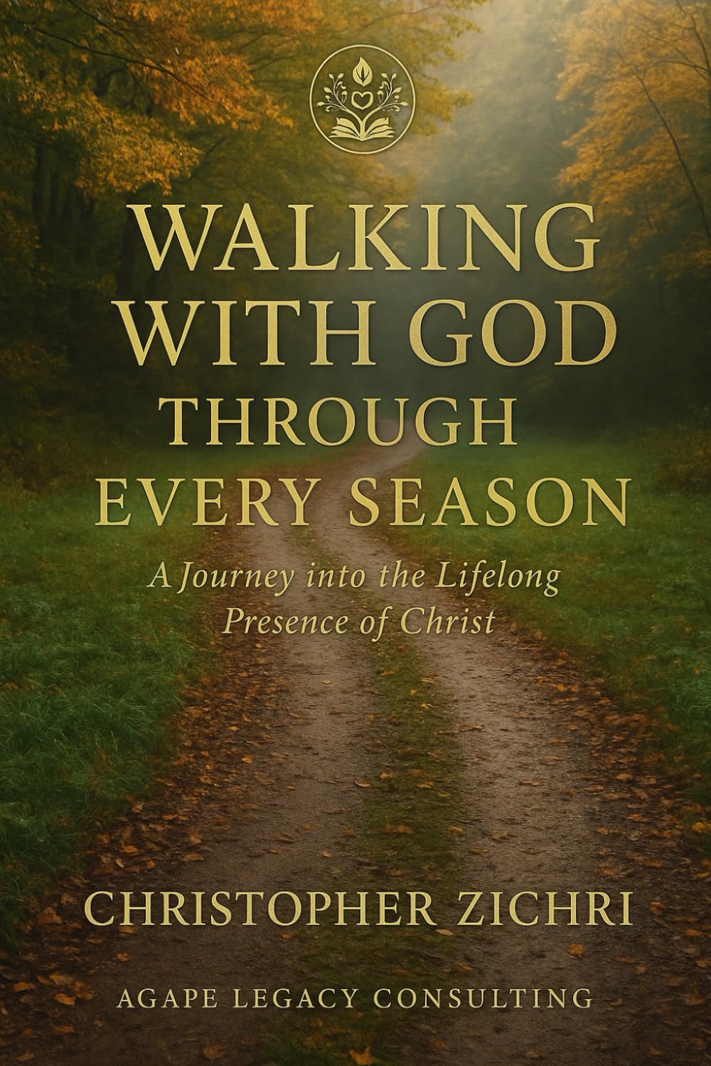 Walking with God Through Every Season: A Journey into the Lifelong Presence of Christ