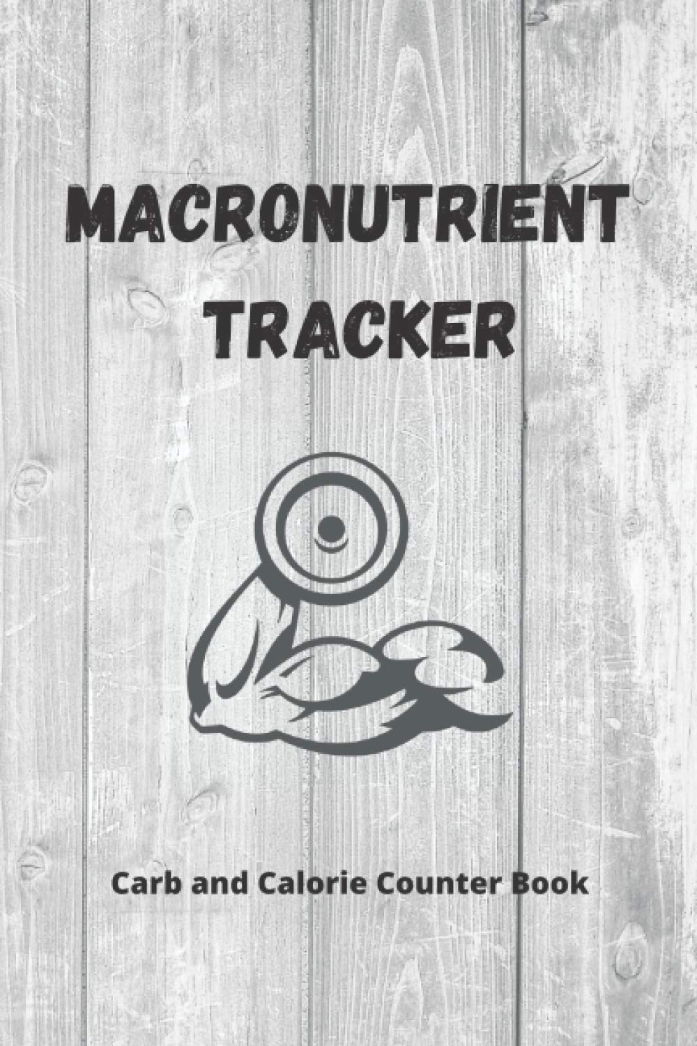 Macronutrient Tracker: Carb and Calorie Counter Book,calorie and carb counter book 2021, A meal planner and macro tracker journal&Nutrition Log Book for Fitness Buffs.