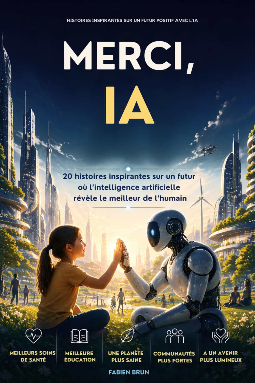 Merci, IA: 20 histoires inspirantes pour voir l’intelligence artificielle autrement et imaginer un futur plus humain