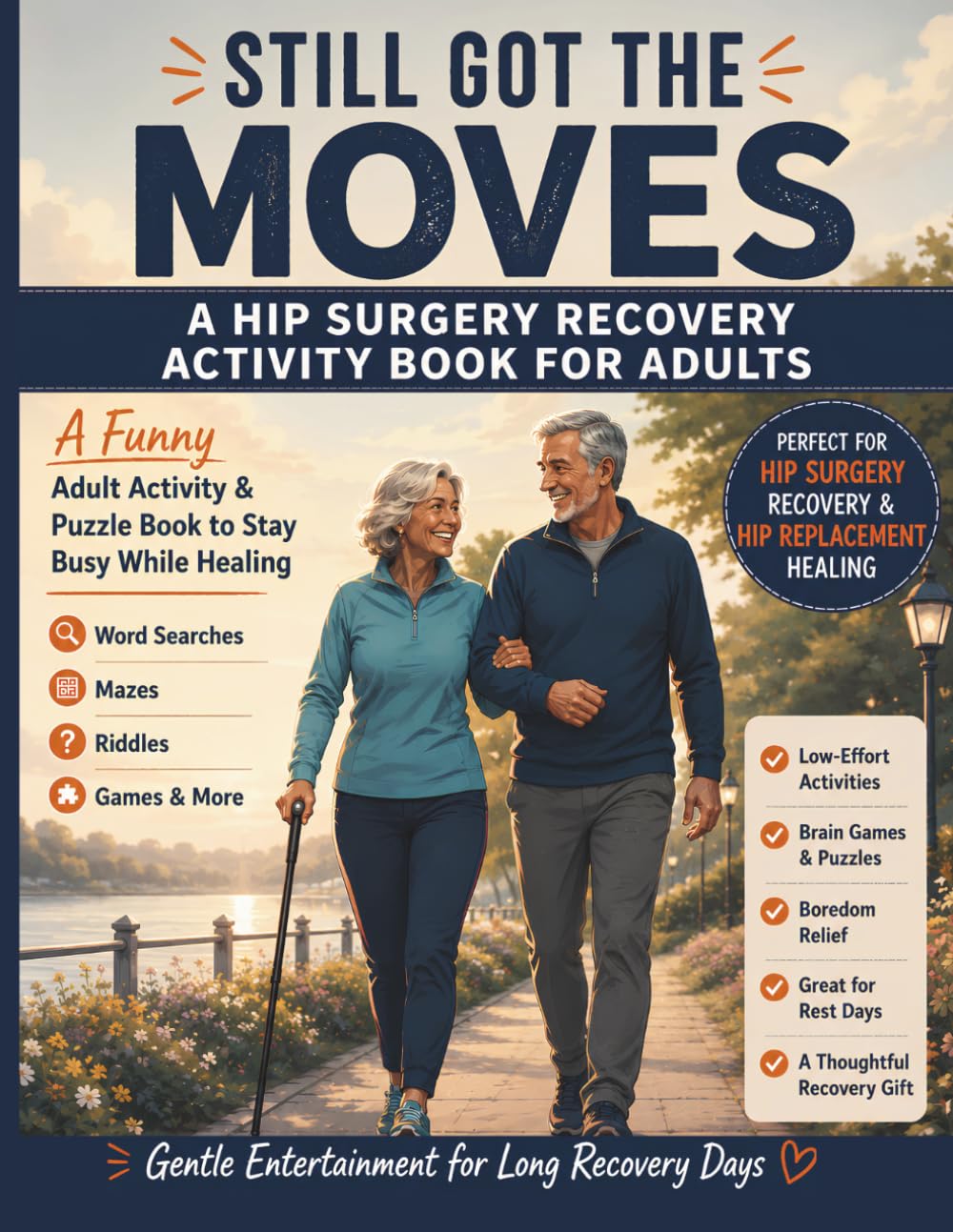 Still Got The Moves - A Hip Surgery Recovery Activity Book for Adults: A Funny Adult Activity & Puzzle Book to Stay Busy While Healing — With Word Searches, Mazes, Riddles, Games & More