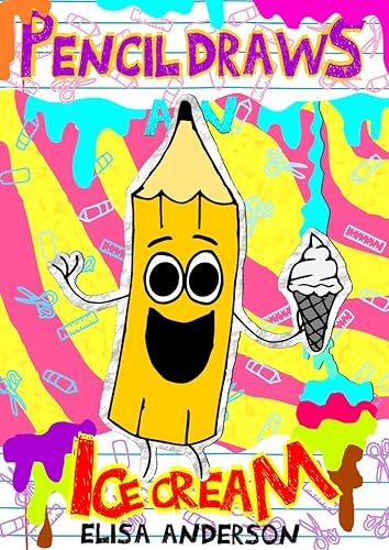 Pencil Draws An Ice Cream: A Funny Interactive Children's Book for Early Readers, Pre-K, 1st and 2nd Grade (The Drawing Pencil 53)