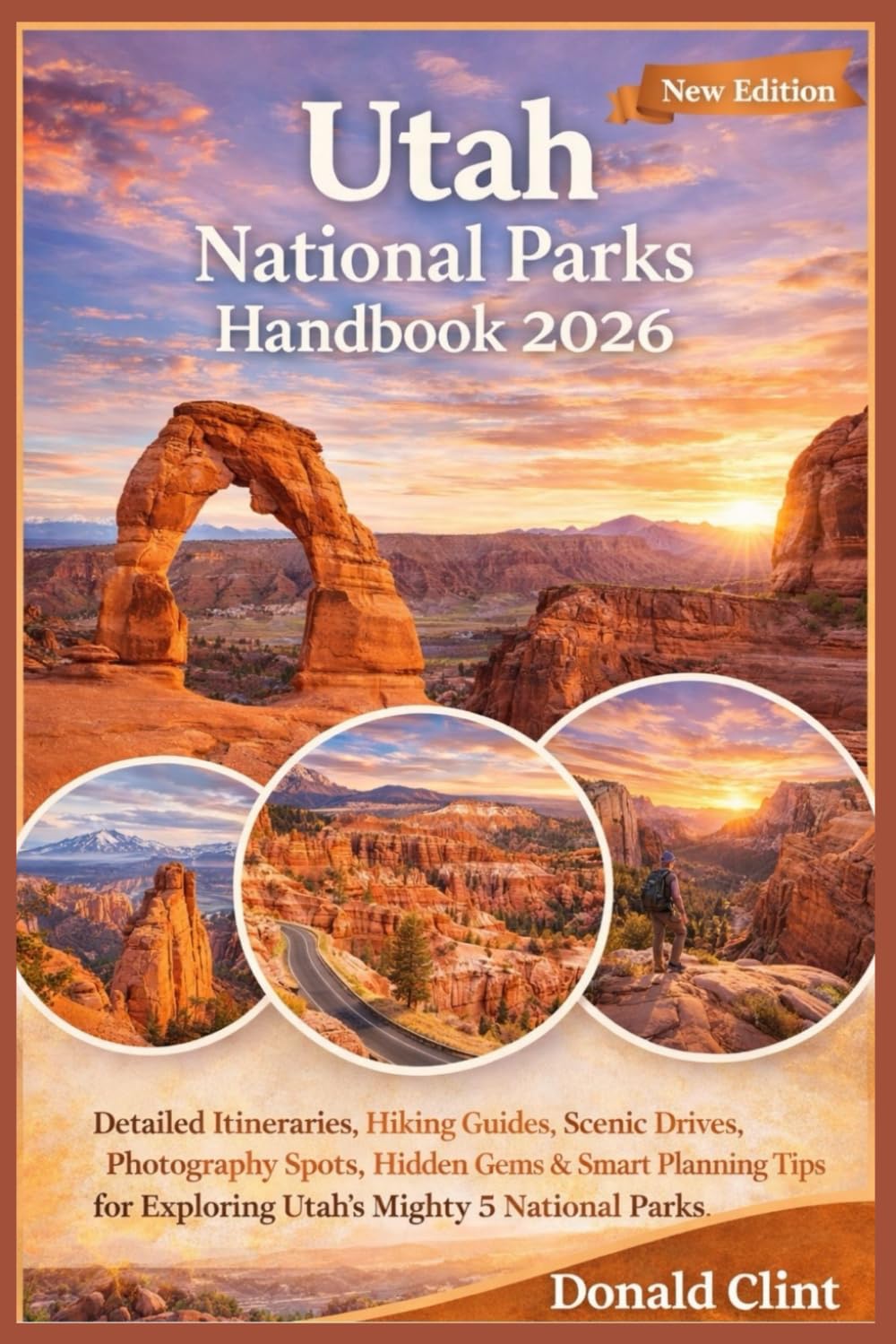 Utah National Parks Handbook 2026: Detailed Itineraries, Hiking Guides, Scenic Drives, Photography Spots, Hidden Gems & Smart Planning Tips for Exploring Utah’s Mighty 5 National Parks