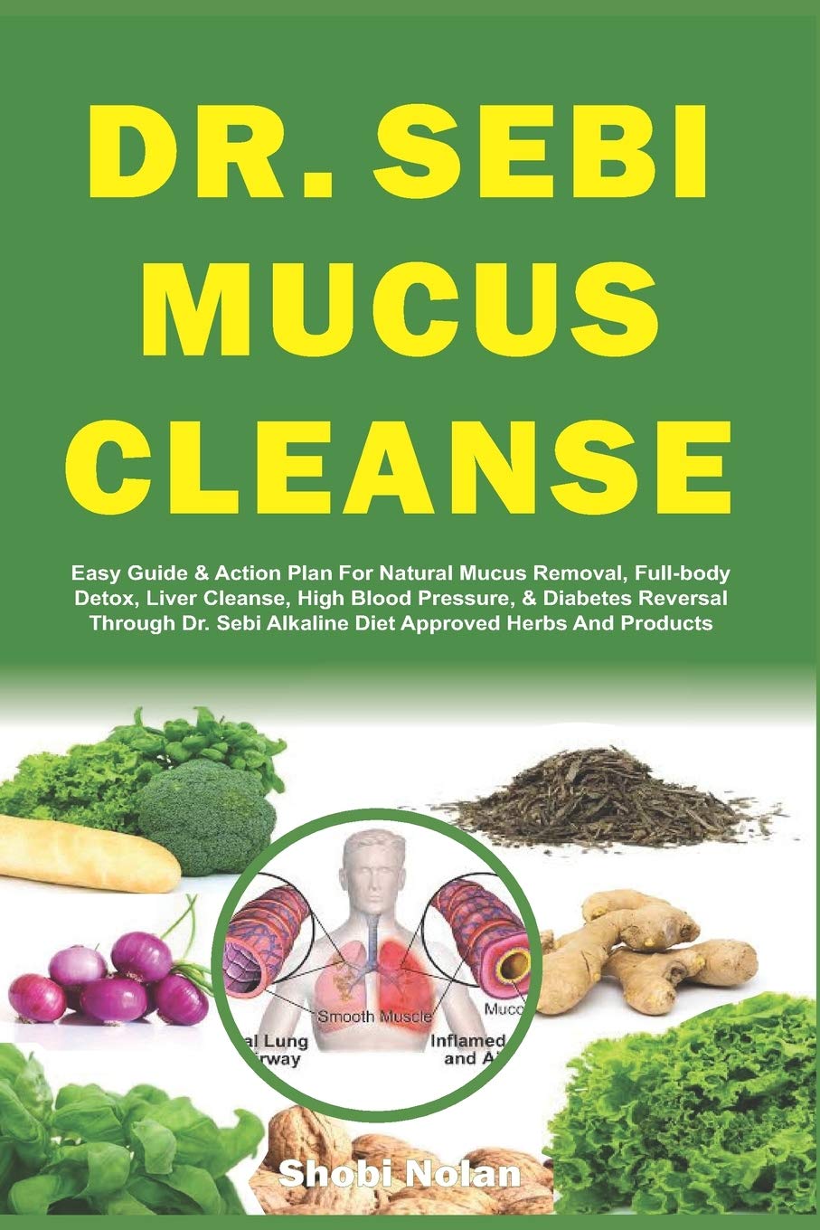 DR. SEBI MUCUS CLEANSE: Easy Guide & Action Plan For Natural Mucus Removal, Full-body Detox, Liver Cleanse, High Blood Pressure, & Diabetes Reversal ... Dr. Sebi Diet Guide (Large Print Edition))