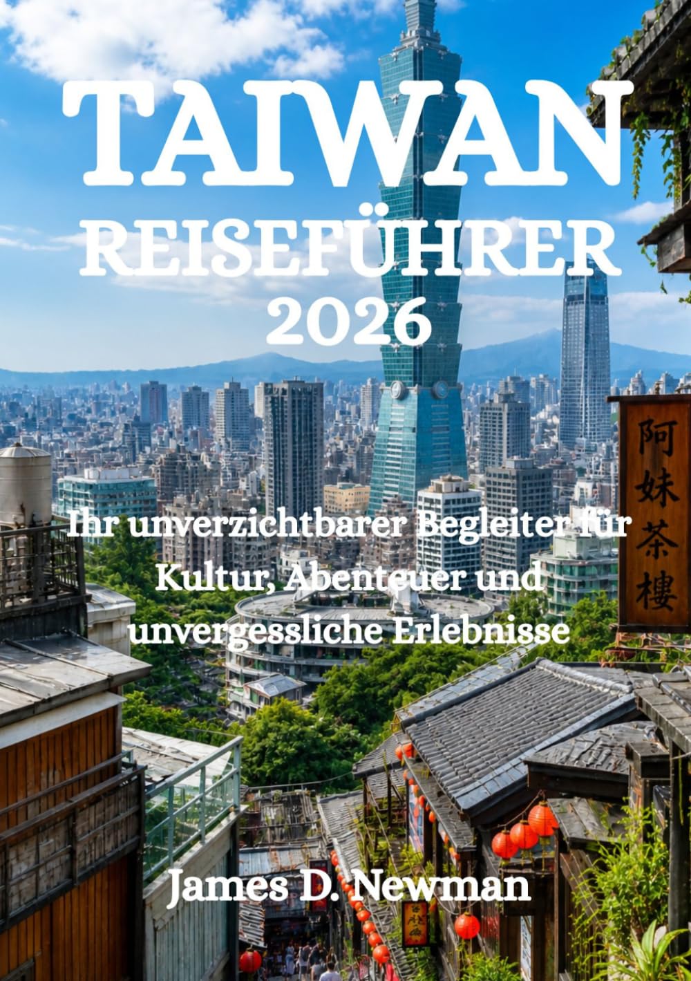 TAIWAN-REISEFÜHRER 2026: Ihr unverzichtbarer Begleiter für Kultur, Abenteuer und unvergessliche Erlebnisse