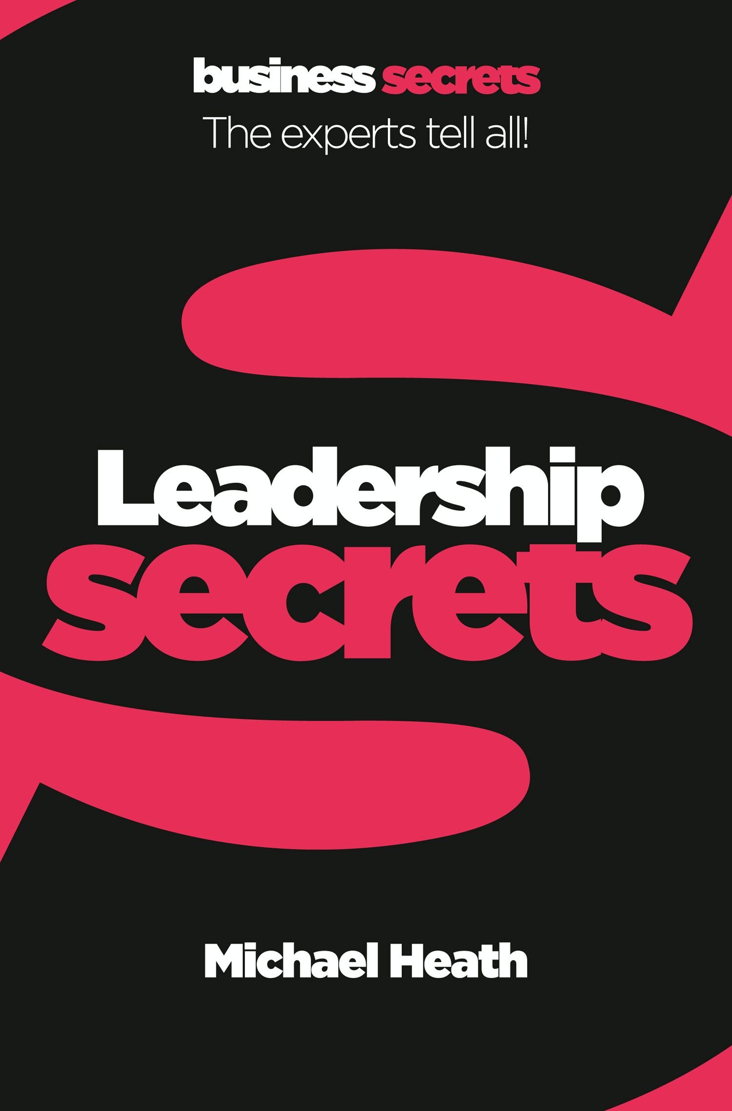 Leadership: An Expert Business Guide to Management, Motivation, and Professional Improvement (Collins Business Secrets)