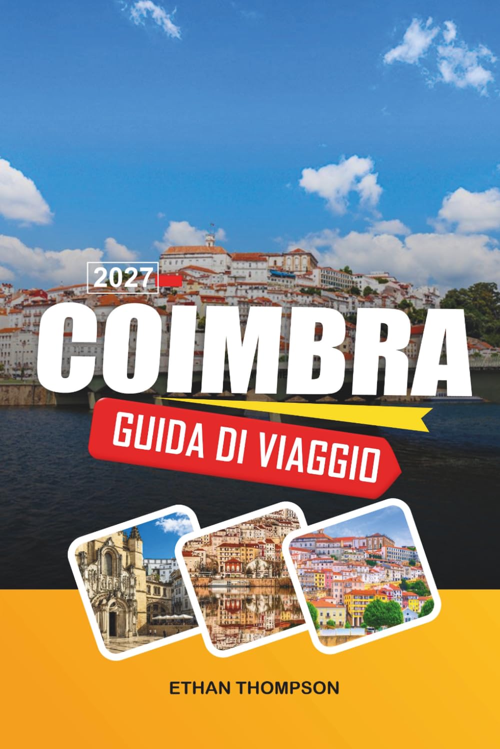 GUIDA DI VIAGGIO COIMBRA 2027: Università storica, strade medievali, tradizioni del fado, monumenti monastici e patrimonio portoghese