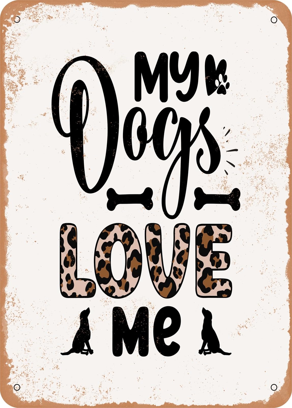 Metal Sign - My Dogs Love Me - Vintage Rusty Look home decor