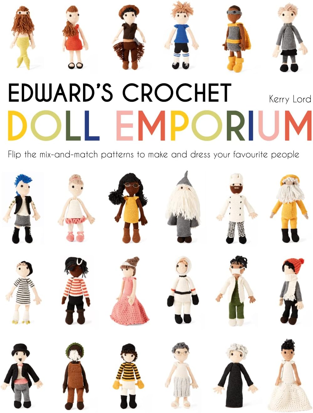 Edward's Crochet Doll Emporium: Flip the Mix-and-Match Patterns to Make and Dress Your Favourite People (Volume 2) (Edward’s Menagerie)