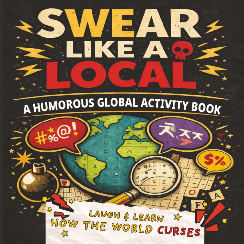 Swear Like A Local: A Humorous Global Activity Book