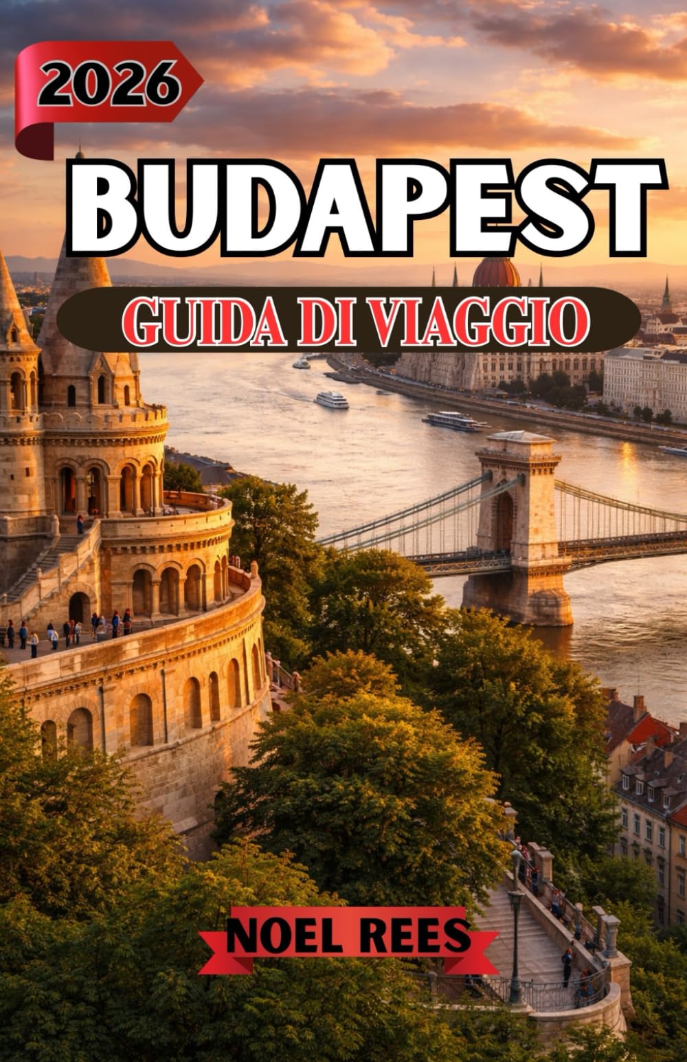 BUDAPEST GUIDA DI VIAGGIO 2026: Scopri monumenti storici, bagni termali, cucina locale, viste panoramiche e consigli di viaggio pratici per un'esperienza ungherese indimenticabile