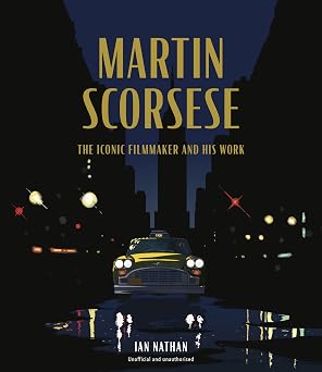 Martin Scorsese The Iconic Filmmaker and His Work Iconic Filmmakers Series