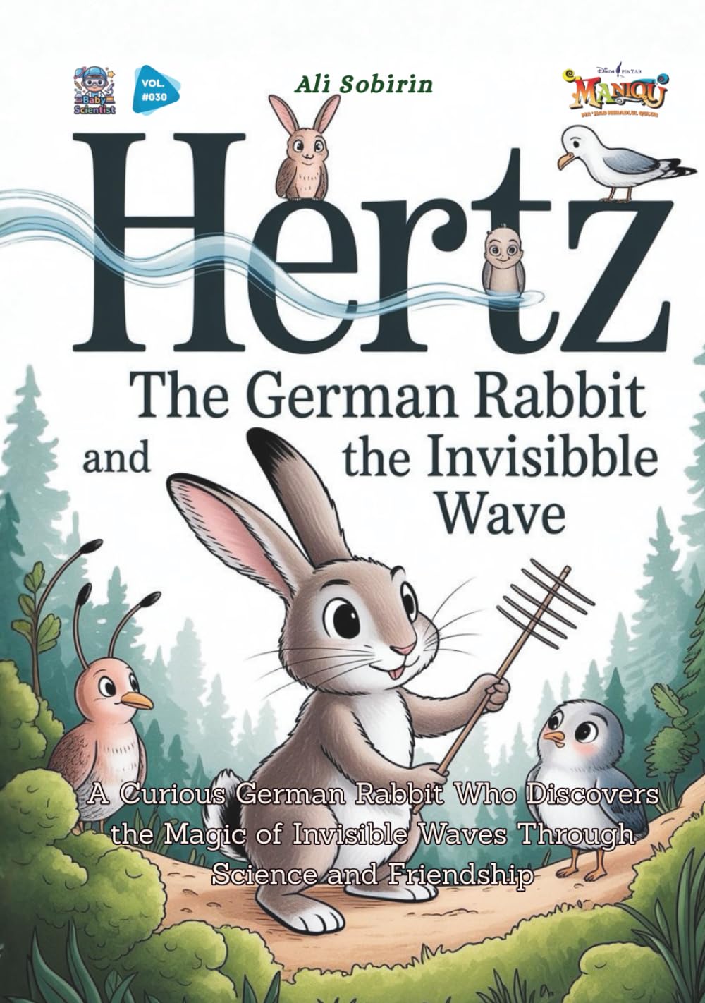 Hertz the German Rabbit and the Invisible Wave: A Curious German Rabbit Who Discovers the Magic of Invisible Waves Through Science and Friendship (Baby Scientist)