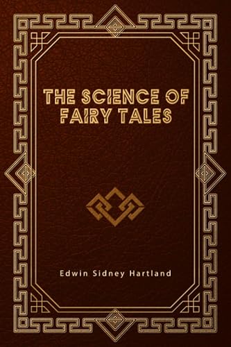 The Science of Fairy Tales: An Enquiry Into Fairy Mythology