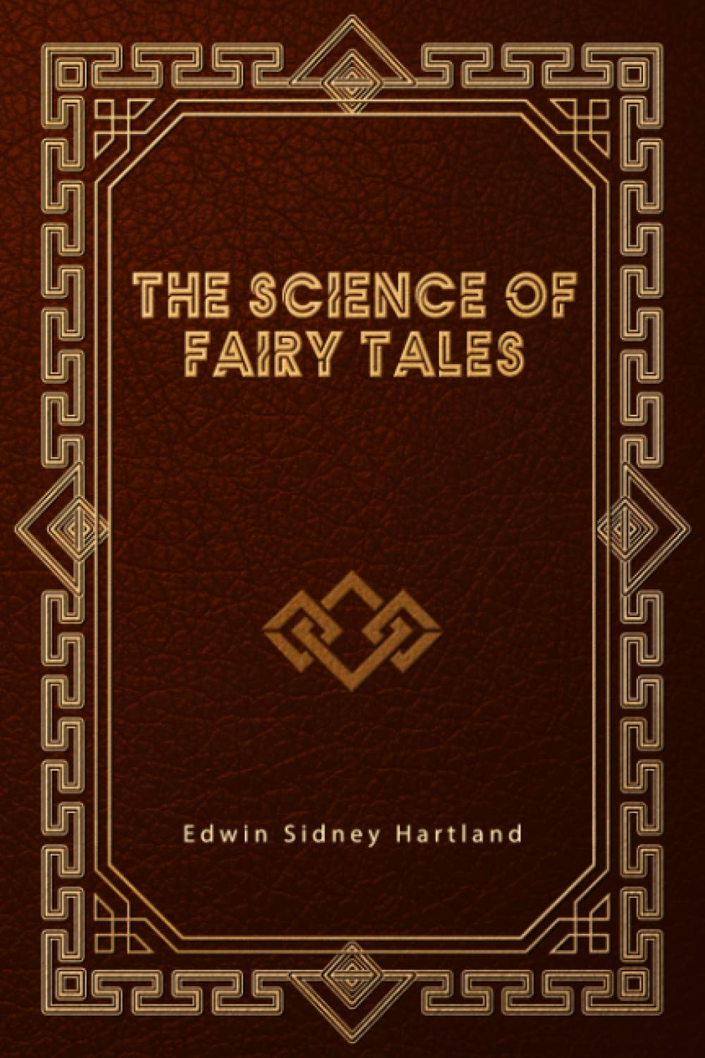 The Science of Fairy Tales: An Enquiry Into Fairy Mythology
