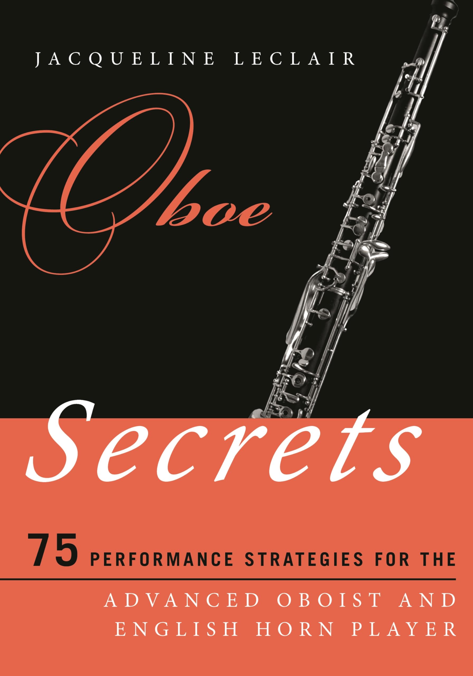 Oboe Secrets: 75 Performance Strategies for the Advanced Oboist and English Horn Player (Music Secrets for the Advanced Musician)