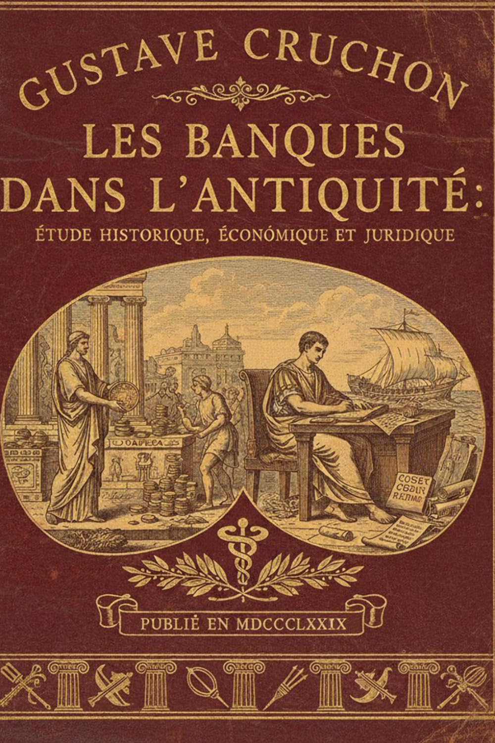 Les Banques dans L'Antiquité: Étude Historique, Économique et Juridique