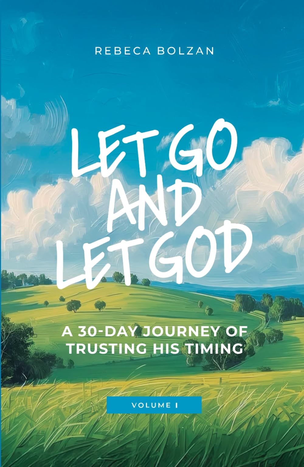 Let Go and Let God: A 30 day journey of trusting His timing