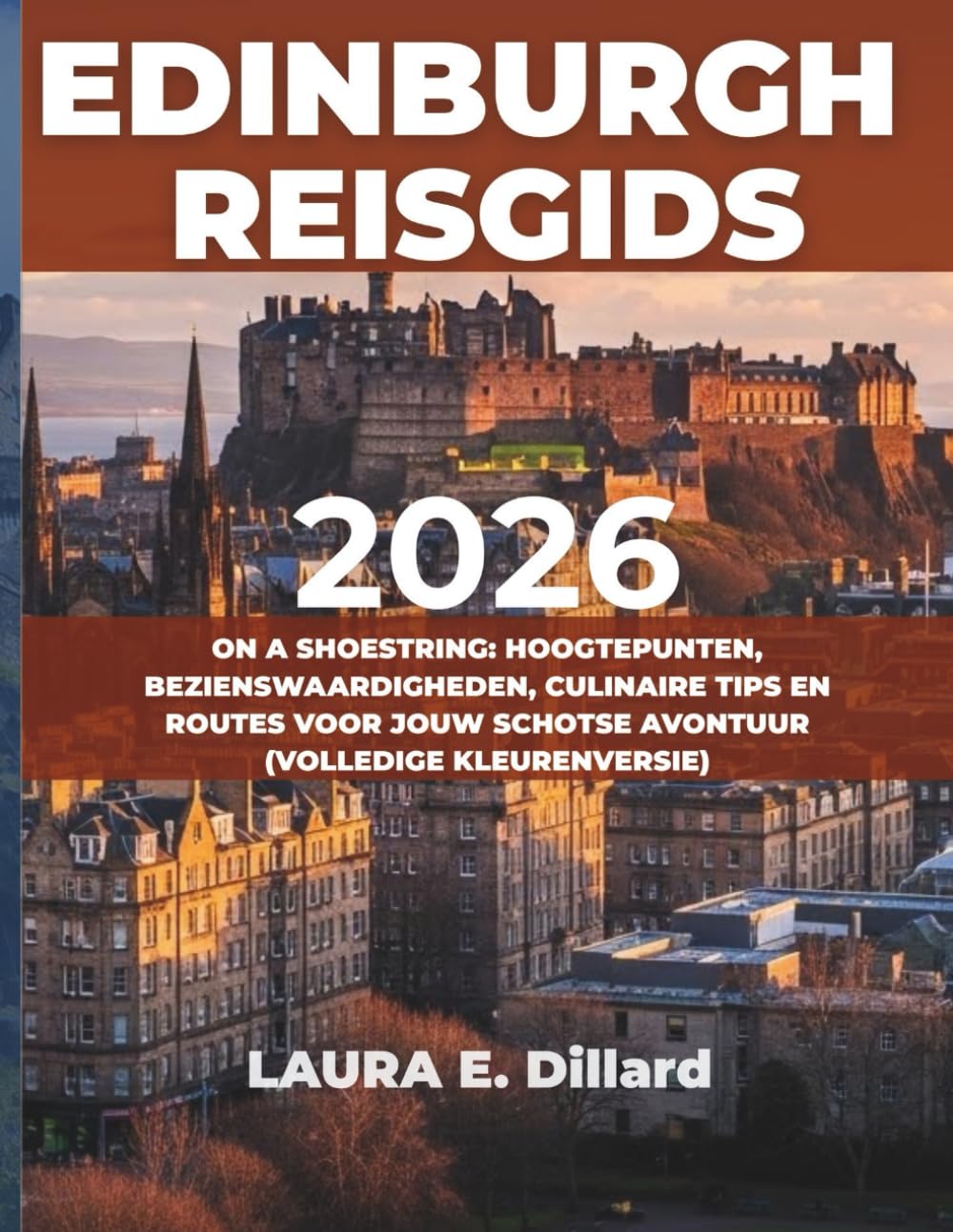 EDINBURGH REISGIDS 2026: ON A SHOESTRING: HOOGTEPUNTEN, BEZIENSWAARDIGHEDEN, CULINAIRE TIPS EN ROUTES VOOR JOUW SCHOTSE AVONTUUR (VOLLEDIGE KLEURENVERSIE)