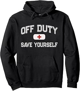 Funny OFF DUTY Nurse SAVE YOURSELF Retired First Aider Medic Pullover Hoodie