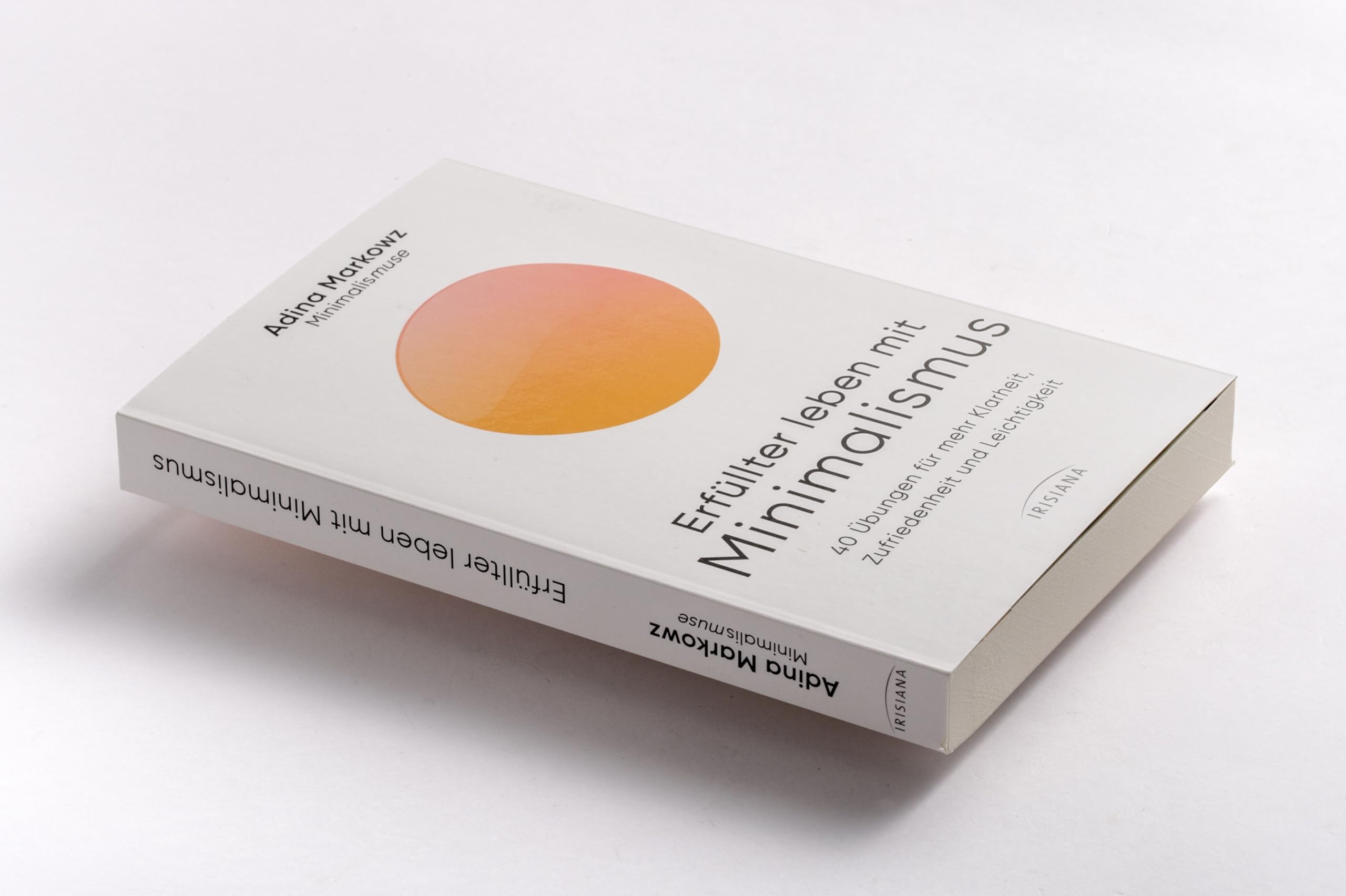 Erfüllter leben mit Minimalismus: 40 Übungen für mehr Klarheit, Zufriedenheit und Leichtigkeit - Spiegel Bestseller - Die Minimalismuse