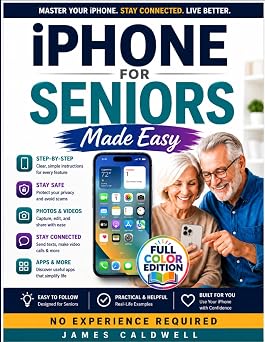 iPhone for Seniors Made Easy A Step-by-Step Guide for Non-Tech-Savvy Users to Set Up, Make Calls, FaceTime, Browse the Internet, Manage Photos, Stay Secure, and More | No Experience Needed
