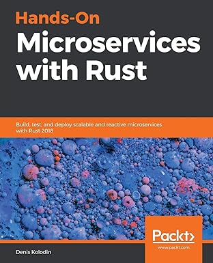 Hands-On Microservices with Rust: Build,test,and deploy scalable and reactive microservices with Rust 2018-finelybook