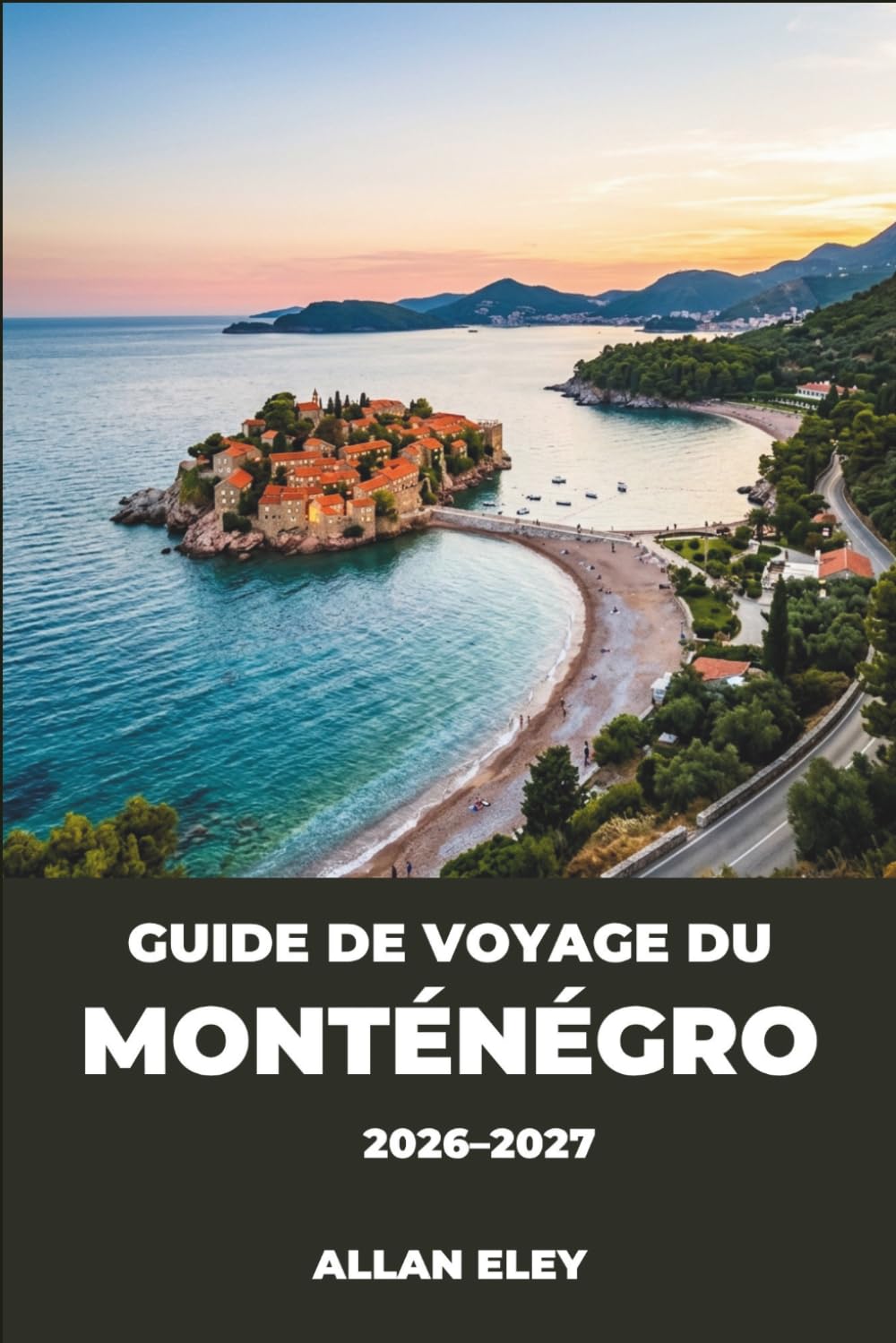 Guide de voyage du Monténégro 2026-2027: Découvrez les vieilles villes fortifiées, la région viticole, et la côte adriatique comme un voyageur chevronné