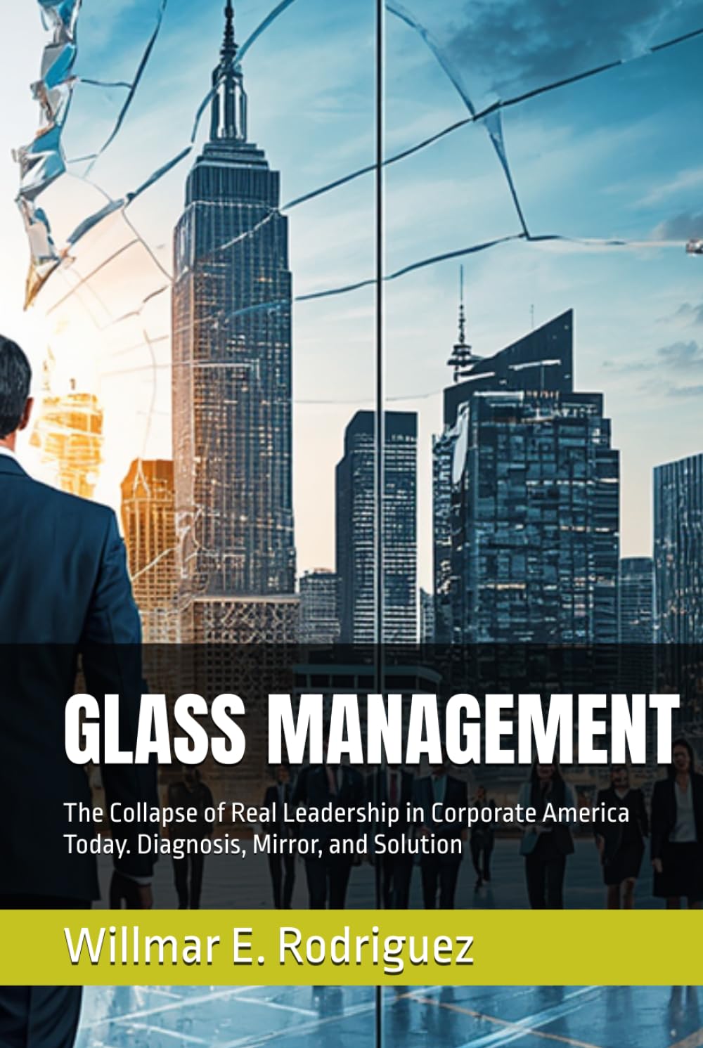 GLASS MANAGEMENT: The Collapse of Real Leadership in Corporate America Today. Diagnosis, Mirror, and Solution