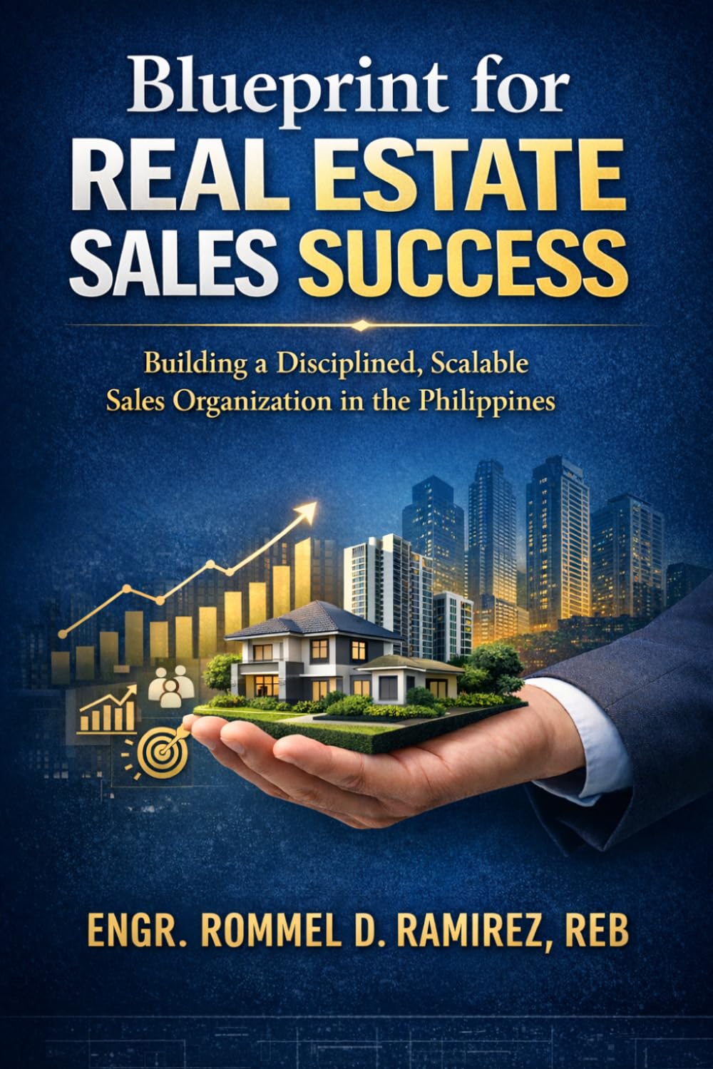 Blueprint for Real Estate Sales Success: Building a Disciplined, Scalable Sales Organization in the Philippines (Built to Sell)
