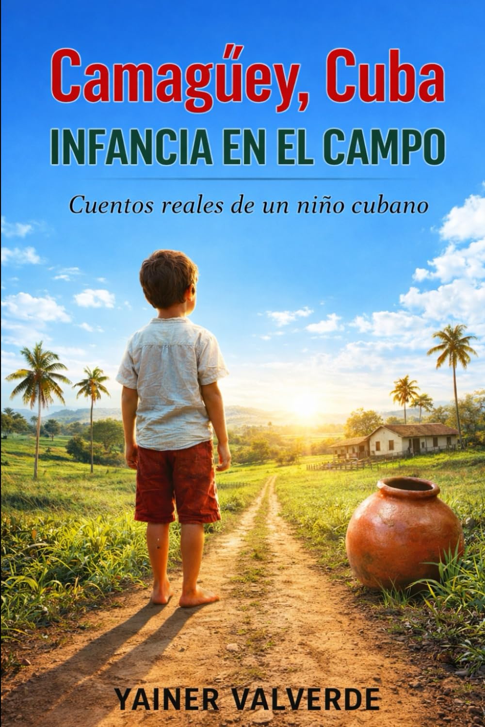 CAMAGUEY, CUBA INFANCIA EN EL CAMPO: CUENTOS REALES DE UN NINO CUBANO