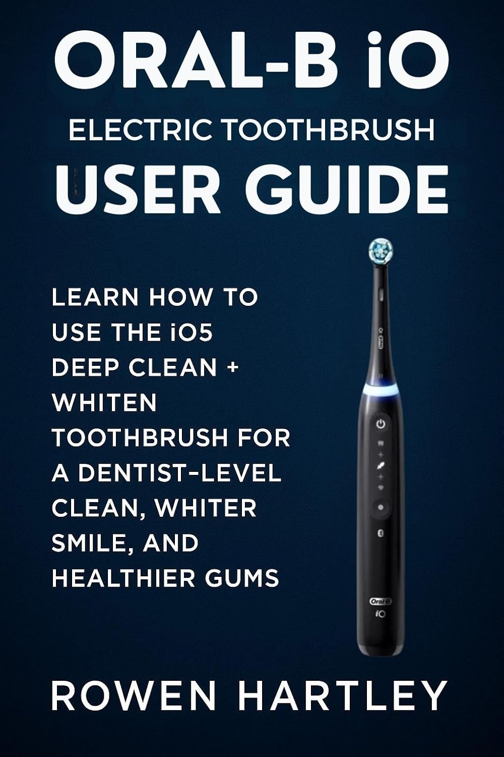 Oral-B iO Electric Toothbrush User Guide Learn How to Use the iO5 Deep Clean Whiten Toothbrush for a