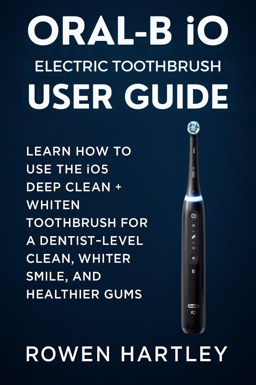 Oral-B iO Electric Toothbrush User Guide Learn How to Use the iO5 Deep Clean Whiten Toothbrush for a