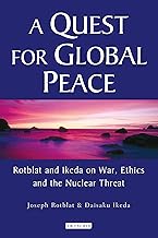 A Quest for Global Peace: Rotblat and Ikeda on War, Ethics and the Nuclear Threat