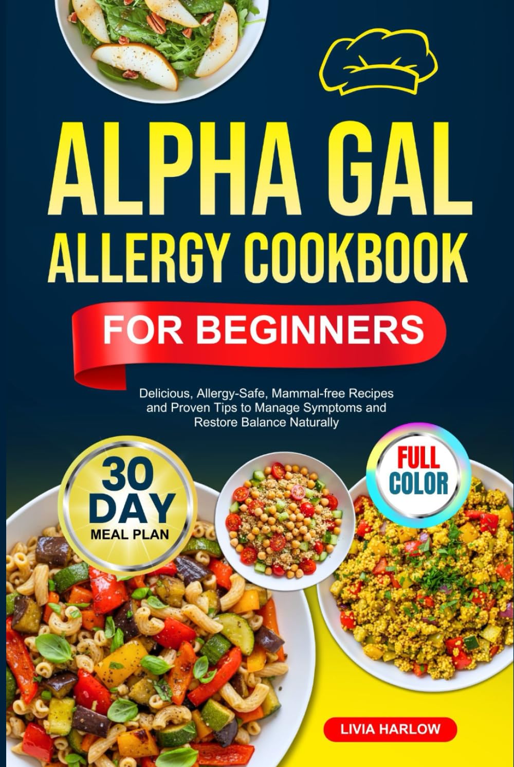 ALPHA GAL ALLERGY COOKBOOK FOR BEGINNERS: Delicious, Allergy-Safe, Mammal-free Recipes and Proven Tips to Manage Symptoms and Restore Balance Naturally | Full-Color Edition with a 30-Day Meal Plan